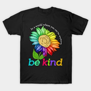 sunflower bekind In a world where you can be anything T-Shirt